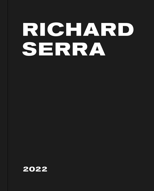 Richard Serra: 2022 by Richard Serra
